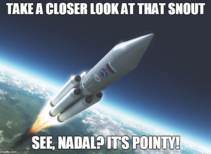 Y u no build pointy rocket, Nadal?! | TAKE A CLOSER LOOK AT THAT SNOUT; SEE, NADAL? IT'S POINTY! | image tagged in the dictator,aladeen,memes,rocket | made w/ Imgflip meme maker