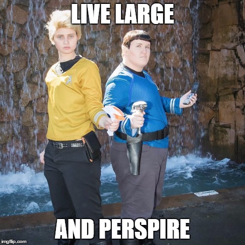 LIVE LARGE; AND PERSPIRE | image tagged in fat spock | made w/ Imgflip meme maker