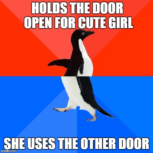 Socially Awesome Awkward Penguin | HOLDS THE DOOR OPEN FOR CUTE GIRL; SHE USES THE OTHER DOOR | image tagged in memes,socially awesome awkward penguin,cute girl,the doors | made w/ Imgflip meme maker