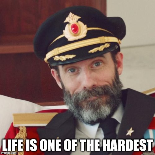 Captain Obvious | LIFE IS ONE OF THE HARDEST | image tagged in captain obvious,memes | made w/ Imgflip meme maker