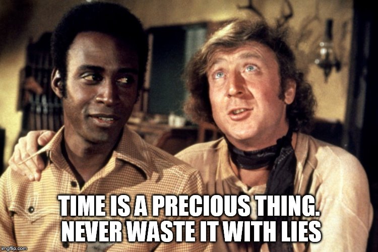 TIME IS A PRECIOUS THING. NEVER WASTE IT WITH LIES | made w/ Imgflip meme maker