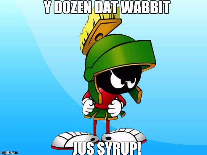 Y DOZEN DAT WABBIT JUS SYRUP! | made w/ Imgflip meme maker