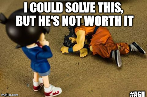 Poor Yamcha |  I COULD SOLVE THIS, BUT HE'S NOT WORTH IT; #AGN | image tagged in yamcha,conan,anime,dbz,not worth it,lame | made w/ Imgflip meme maker