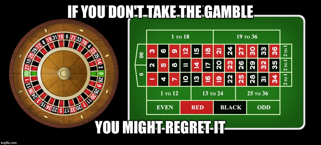 Regret | IF YOU DON'T TAKE THE GAMBLE; YOU MIGHT REGRET IT | image tagged in regret | made w/ Imgflip meme maker