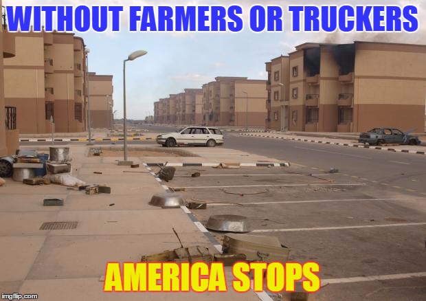 Ghost town |  WITHOUT FARMERS OR TRUCKERS; AMERICA STOPS | image tagged in ghost town | made w/ Imgflip meme maker