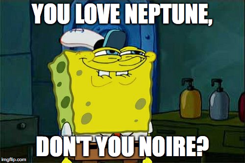 Don't You Squidward |  YOU LOVE NEPTUNE, DON'T YOU NOIRE? | image tagged in memes,dont you squidward | made w/ Imgflip meme maker