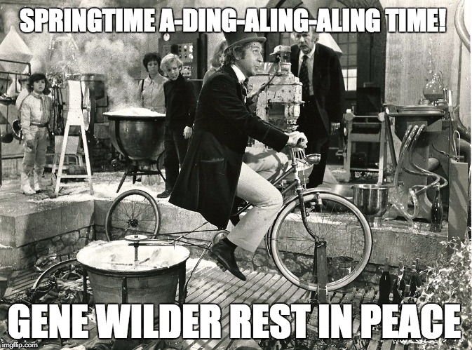 Willie Wonka on Bike | SPRINGTIME A-DING-ALING-ALING TIME! GENE WILDER REST IN PEACE | image tagged in willie wonka on bike | made w/ Imgflip meme maker