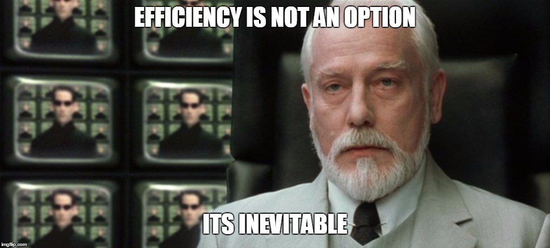 Exceedingly Efficient | EFFICIENCY IS NOT AN OPTION; ITS INEVITABLE | image tagged in exceedingly efficient | made w/ Imgflip meme maker