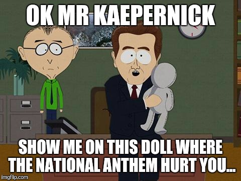 Show me on this doll | OK MR KAEPERNICK; SHOW ME ON THIS DOLL WHERE THE NATIONAL ANTHEM HURT YOU... | image tagged in show me on this doll | made w/ Imgflip meme maker