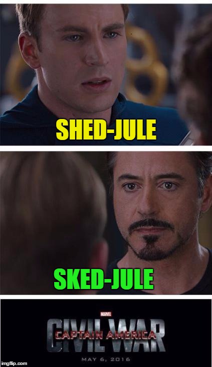 Schedule - How do you say it? | SHED-JULE; SKED-JULE | image tagged in memes,marvel civil war 1 | made w/ Imgflip meme maker