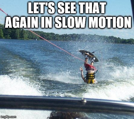 Perfect! | LET'S SEE THAT AGAIN IN SLOW MOTION | image tagged in memes,nailed it | made w/ Imgflip meme maker
