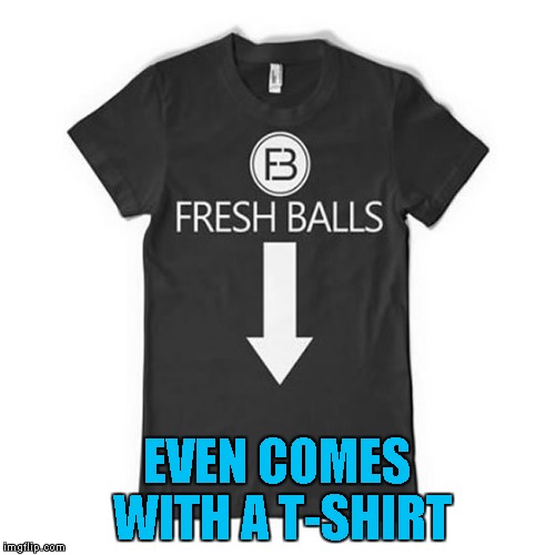 EVEN COMES WITH A T-SHIRT | made w/ Imgflip meme maker