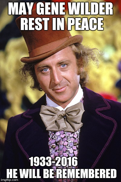 RIP Gene Wilder | MAY GENE WILDER REST IN PEACE; 1933-2016
       HE WILL BE REMEMBERED | image tagged in rip gene wilder | made w/ Imgflip meme maker