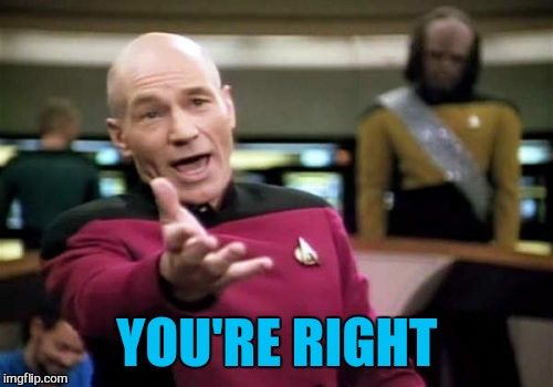 Picard Wtf Meme | YOU'RE RIGHT | image tagged in memes,picard wtf | made w/ Imgflip meme maker