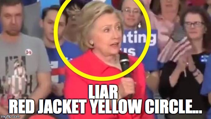 RED JACKET YELLOW CIRCLE... LIAR | image tagged in wtf hillary | made w/ Imgflip meme maker