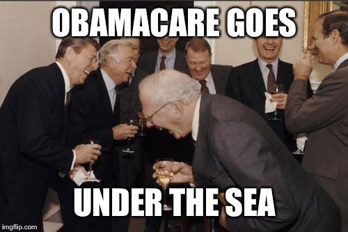 Laughing Men In Suits Meme | OBAMACARE GOES UNDER THE SEA | image tagged in memes,laughing men in suits | made w/ Imgflip meme maker