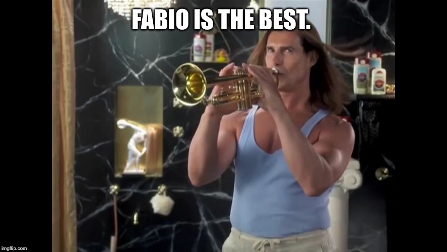 Fabio Trumpet | FABIO IS THE BEST. | image tagged in fabio trumpet | made w/ Imgflip meme maker