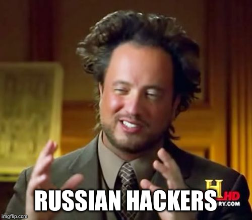 Ancient Aliens Meme | RUSSIAN HACKERS | image tagged in memes,ancient aliens | made w/ Imgflip meme maker