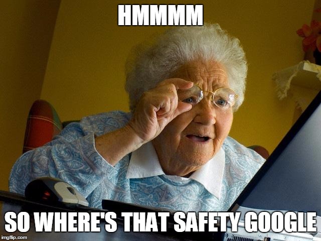 Grandma Finds The Internet Meme | HMMMM SO WHERE'S THAT SAFETY GOOGLE | image tagged in memes,grandma finds the internet | made w/ Imgflip meme maker