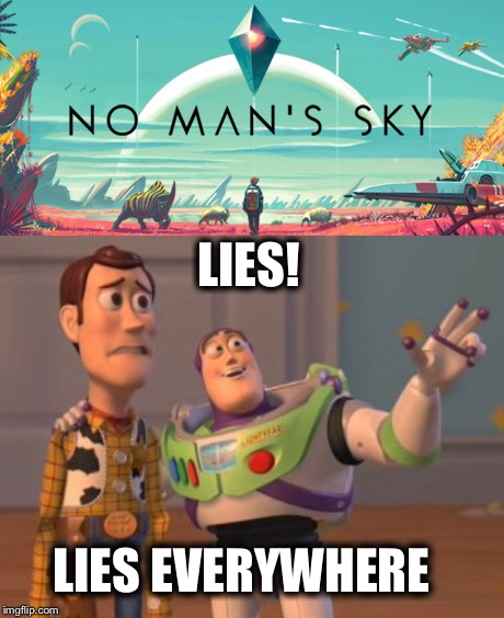 The truth | LIES! LIES EVERYWHERE | image tagged in lies,no man's sky | made w/ Imgflip meme maker