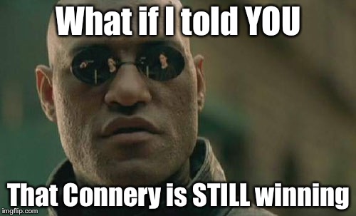 Matrix Morpheus Meme | What if I told YOU That Connery is STILL winning | image tagged in memes,matrix morpheus,meme war,sean connery vs kermit | made w/ Imgflip meme maker