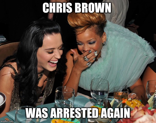 Rum bum bum bum, rum bum bum bum, rum bum bum bum, Man Down! | CHRIS BROWN; WAS ARRESTED AGAIN | image tagged in chris brown,black lives matter,guns,police,rihanna,funny memes | made w/ Imgflip meme maker
