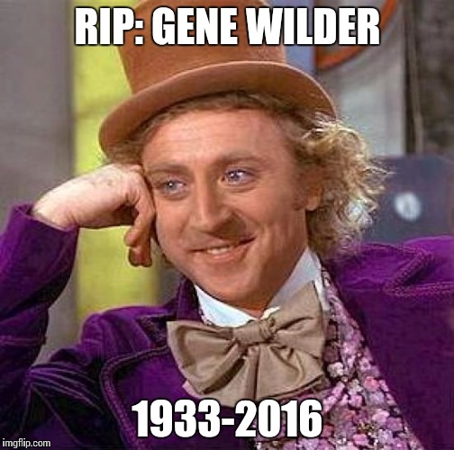 Creepy Condescending Wonka | RIP: GENE WILDER; 1933-2016 | image tagged in memes,creepy condescending wonka | made w/ Imgflip meme maker