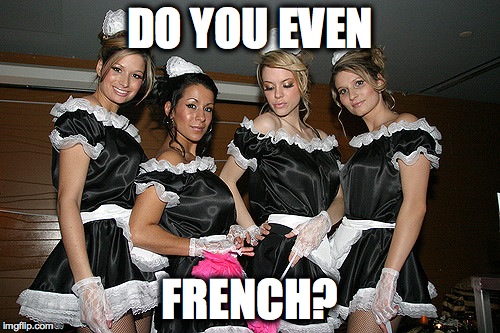 French Maids of Miami | DO YOU EVEN; FRENCH? | image tagged in hot girls,not a single french chick,i never even saw a real french maid,do they even where this | made w/ Imgflip meme maker