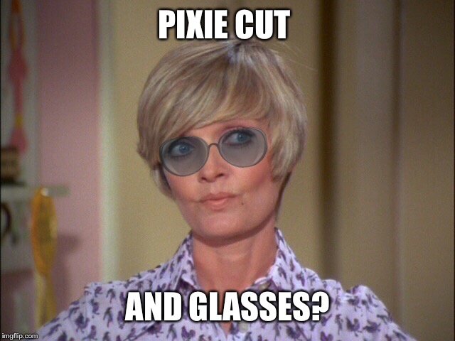 PIXIE CUT AND GLASSES? | made w/ Imgflip meme maker