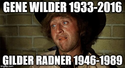 Gene Wilder | GENE WILDER 1933-2016; GILDER RADNER 1946-1989 | image tagged in gene wilder | made w/ Imgflip meme maker