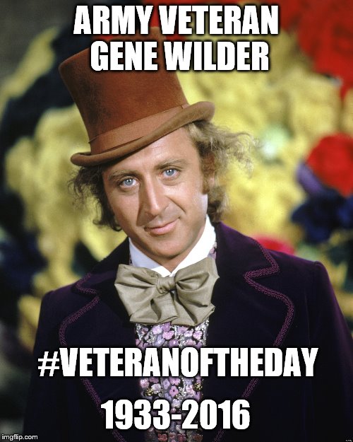 Gene Wilder | ARMY VETERAN GENE WILDER; #VETERANOFTHEDAY; 1933-2016 | image tagged in gene wilder | made w/ Imgflip meme maker