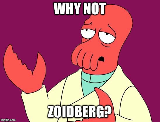 WHY NOT ZOIDBERG? | made w/ Imgflip meme maker