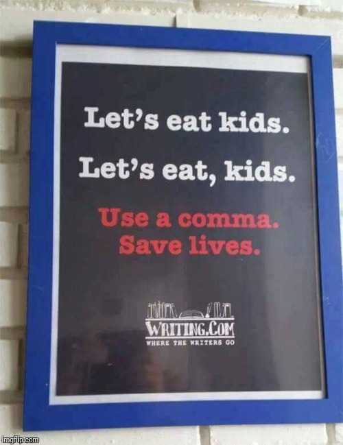 Commas save lives, people! | image tagged in commas,grammer | made w/ Imgflip meme maker