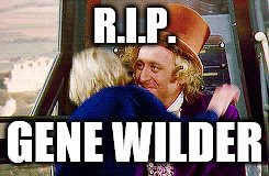 R.I.P. Gene Wilder | R.I.P. GENE WILDER | image tagged in death,dying,gene,wilder,willy,wonka | made w/ Imgflip meme maker