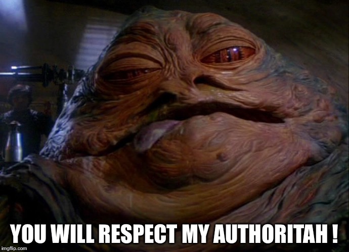 When Jabba the Hutt channels his inner Cartman | YOU WILL RESPECT MY AUTHORITAH ! | image tagged in jabba the hutt,star wars,officer cartman,star wars jabba the hut,new meme | made w/ Imgflip meme maker