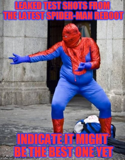 Not Spider-Man | LEAKED TEST SHOTS FROM THE LATEST SPIDER-MAN REBOOT; INDICATE IT MIGHT BE THE BEST ONE YET | image tagged in not spiderman,he's been working out,will they ever cast a good female lead,it's not even cgi,my templates challenge | made w/ Imgflip meme maker