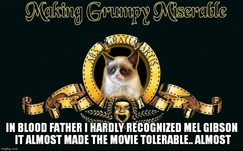 To top it off they didn't put enough butter on his popcorn and his JuJu fruits were stale! | IN BLOOD FATHER I HARDLY RECOGNIZED MEL GIBSON IT ALMOST MADE THE MOVIE TOLERABLE.. ALMOST | image tagged in mgm grumpy | made w/ Imgflip meme maker
