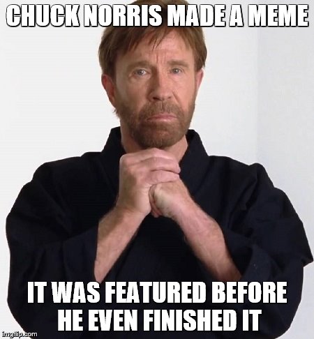CHUCK NORRIS MADE A MEME IT WAS FEATURED BEFORE HE EVEN FINISHED IT | made w/ Imgflip meme maker