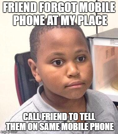 Minor Mistake Marvin Meme | FRIEND FORGOT MOBILE PHONE AT MY PLACE; CALL FRIEND TO TELL THEM ON SAME MOBILE PHONE | image tagged in memes,minor mistake marvin,AdviceAnimals | made w/ Imgflip meme maker