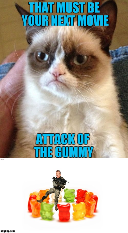THAT MUST BE YOUR NEXT MOVIE ATTACK OF THE GUMMY | made w/ Imgflip meme maker