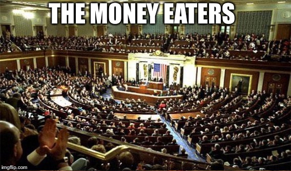 THE MONEY EATERS | made w/ Imgflip meme maker