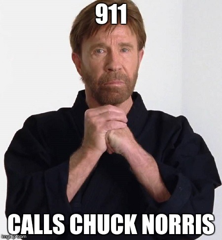 Chuck Norris doesn't call 911 | 911; CALLS CHUCK NORRIS | image tagged in memes,chuck norris | made w/ Imgflip meme maker