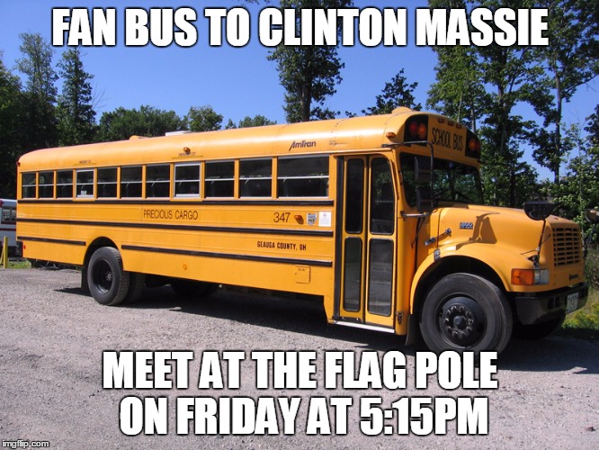school bus | FAN BUS TO CLINTON MASSIE; MEET AT THE FLAG POLE ON FRIDAY AT 5:15PM | image tagged in school bus | made w/ Imgflip meme maker