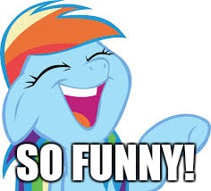 Rainbow Dash laughing | SO FUNNY! | image tagged in rainbow dash laughing | made w/ Imgflip meme maker