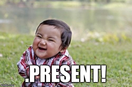 Evil Toddler Meme | .PRESENT! | image tagged in memes,evil toddler | made w/ Imgflip meme maker