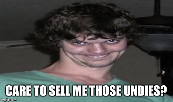 CARE TO SELL ME THOSE UNDIES? | made w/ Imgflip meme maker