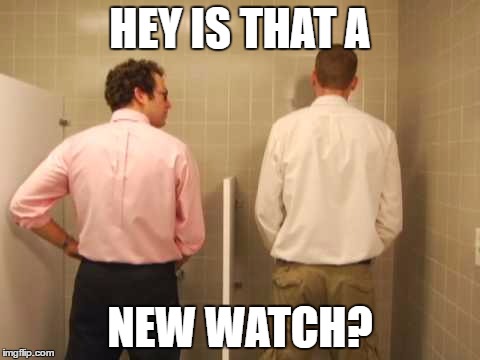 HEY IS THAT A NEW WATCH? | made w/ Imgflip meme maker