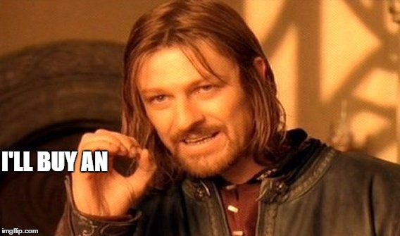One Does Not Simply Meme | I'LL BUY AN | image tagged in memes,one does not simply | made w/ Imgflip meme maker