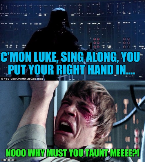 C'MON LUKE, SING ALONG, YOU PUT YOUR RIGHT HAND IN.... NOOO WHY MUST YOU TAUNT MEEEE?! | made w/ Imgflip meme maker