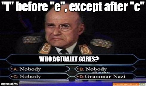 Only Grammar Nazi cares | "i" before "e", except after "c" | image tagged in only grammar nazi cares,klink,who wants to be a millionaire,grammar nazi,spelling | made w/ Imgflip meme maker